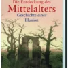 Die Entdeckung des Mittelalters - Geschichte einer Illusion