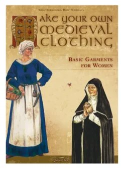 Make Your Own Medieval Clothing - Basic Garments for Women
